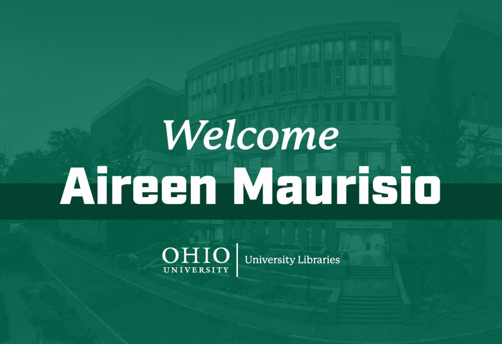 Text reading "Welcome Aireen Maurisio Ohio University University Libraries" displayed over a green background