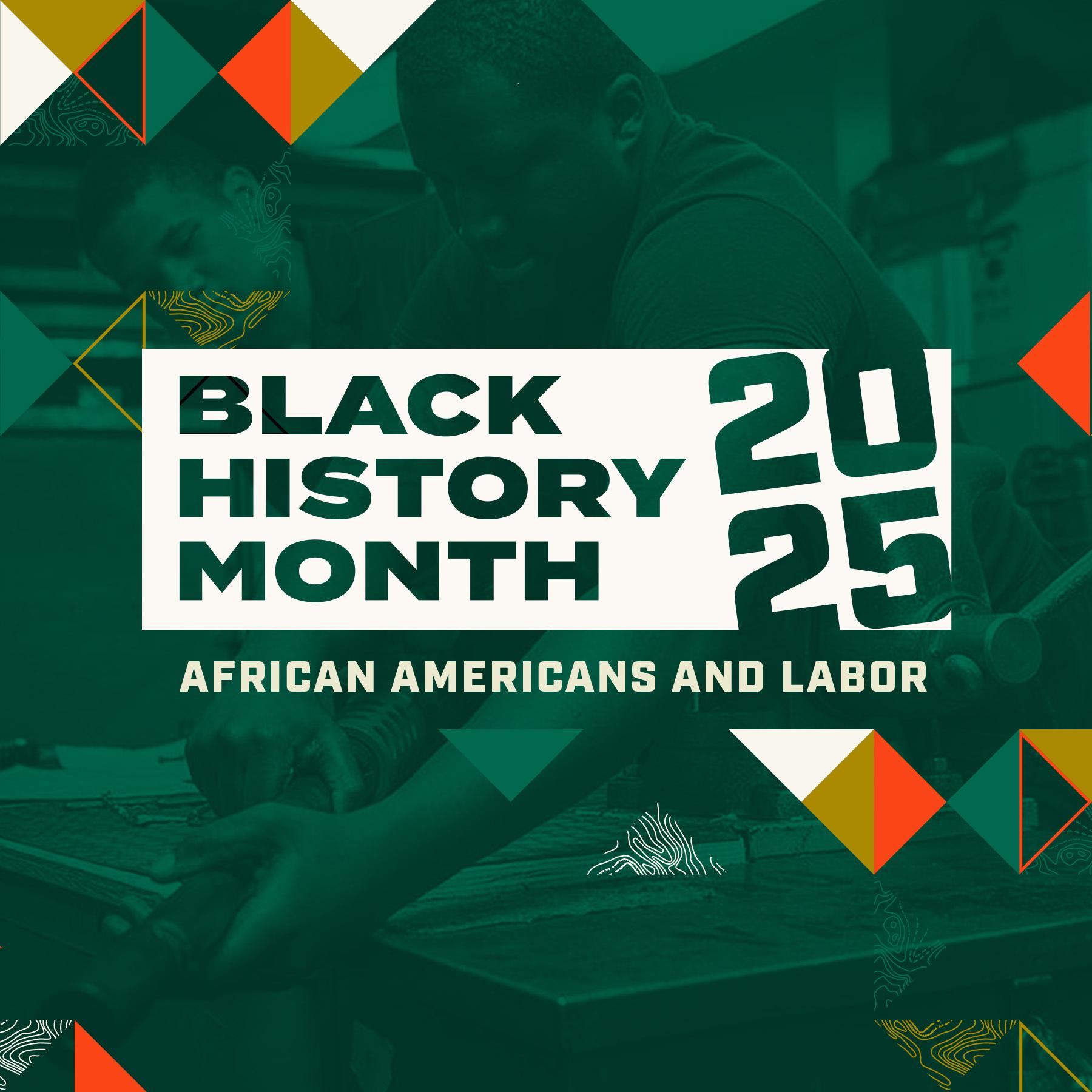 Black History Month 2025 - African Americans and Labor